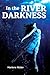 In the River Darkness