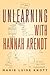 Unlearning with Hannah Arendt