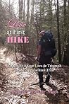 Love at First Hike: A Memoir about Love & Triumph on the Appalachian Trail Love at First Hike: A Memoir about Love & Triumph on the Appalachian Trail