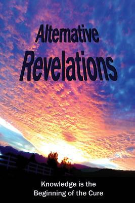 Alternative Revelations: Knowledge is the Beginning of the Cure