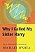 Why I Called My Sister Harry by Michael O'Shea