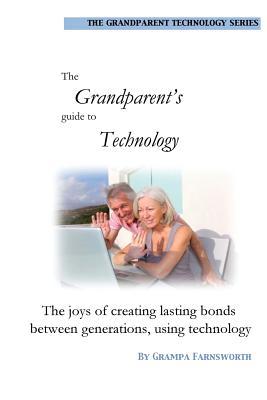 Grandparents Guide to Technology: The joy of creating lasting bonds between generations using technology (Grandparent Technology Series)