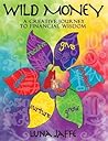 Wild Money: A Creative Journey to Financial Wisdom