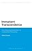 Immanent Transcendence: Reconfiguring Materialism in Continental Philosophy (Bloomsbury Studies in Continental Philosophy)