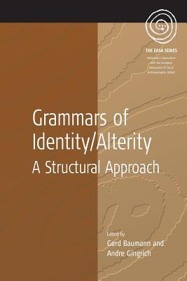 Grammars of Identity / Alterity: A Structural Approach (EASA Series, 3)