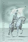 Extra-Terrestrial Liberty an Enquiry Into the Nature and Causes of Tyrannical Government Beyond the Earth Extra-Terrestrial Liberty an Enquiry Into the Nature and Causes of Tyrannical Government Beyond the Earth