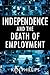 Independence and the Death of Employment