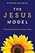 The Jesus Model by Dietrich Gerhard Schindler The Jesus Model by Dietrich Gerhard Schindler
