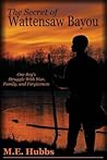 The Secret of Wattensaw Bayou by Mark M.E. Hubbs