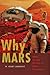 Why Mars: NASA and the Politics of Space Exploration (New Series in NASA History)