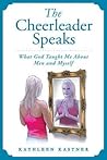 The Cheerleader Speaks: What God Taught Me About Men and Myself