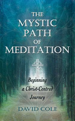 The Mystic Path of Meditation: Beginning A Christ-Centred Journey (Paperback)