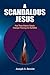 A Scandalous Jesus by Joseph A. Bessler