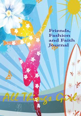 All Things Girl: Friends, Fashion and Faith Journal