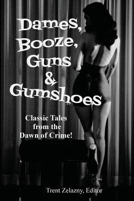 Dames, Booze, Guns & Gumshoes: Classic Pulp Crime and Noir Stories