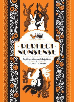 Perfect Nonsense: Chaotic Comics and Goofy Games of George Carlson (Hardcover)