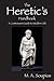 The Heretic's Handbook: A C...