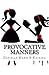 Provocative Manners: The Sauce of Life