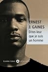 Dites-leur que je suis un homme by Ernest J. Gaines