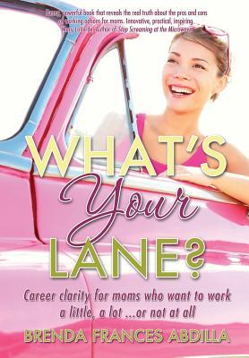 What's Your Lane?: Career clarity for moms who want to work a little, a lot or not at all