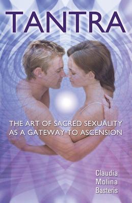 Tantra, the Art of Sacred Sexuality as a Gateway to Ascension (Paperback)