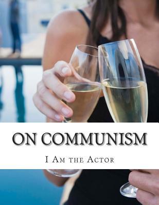 On Communism: I Am the Actor