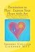 Permission to Play: Express Your Heart with Art: How to Use Expressive Arts Therapy Personally and Professionally