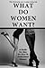 WHAT DO WOMEN WANT? A guide for men on how to understand women.
