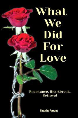 What We Did for Love: Resistance, Heartbreak, Betrayal (Hardcover)