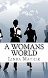 A Womans World by Linda Mather