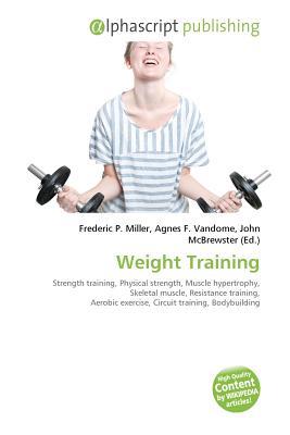 Weight Training: Strength Training, Physical Strength, Muscle Hypertrophy, Skeletal Muscle, Resistance Training, Aerobic Exercise, Circuit Training, Bodybuilding, ... Powerlifting, Strongman