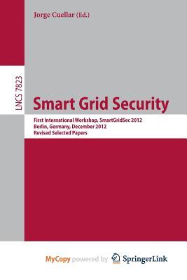 Smart Grid Security: First International Workshop, SmartGridSec 2012, Berlin, Germany, December 3, 2012, Revised Selected Papers (Paperback)