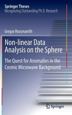 Non-linear Data Analysis on the Sphere: The Quest for Anomalies in the Cosmic Microwave Background (Springer Theses)