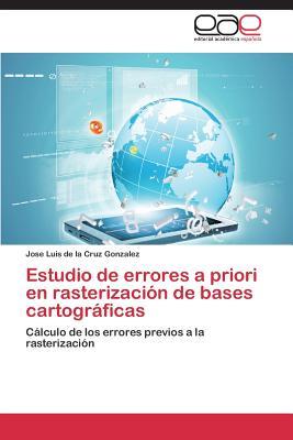Estudio de errores a priori en rasterización de bases cartográficas: Cálculo de los errores previos a la rasterización (Spanish Edition)