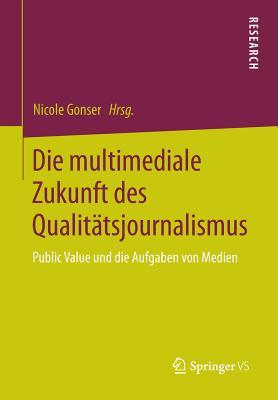 Die multimediale Zukunft des Qualitätsjournalismus: Public Value und die Aufgaben von Medien (German Edition)