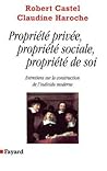 Propriété privée, propriété sociale, propriété de soi: entretiens sur la construction de l'individu moderne