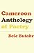 Cameroon Anthology of Poetry by Bole Butake