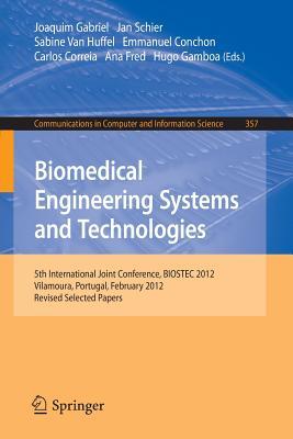 Biomedical Engineering Systems and Technologies: 5th International Joint Conference, BIOSTEC 2012, Vilamoura, Portugal, February 1-4, 2012, Revised ... in Computer and Information Science, 357)