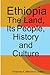 Ethiopia: The Land, Its People, History and Culture