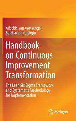 Handbook on Continuous Improvement Transformation: The Lean Six Sigma Framework and Systematic Methodology for Implementation