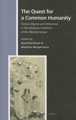 The Quest for a Common Humanity: Human Dignity and Otherness in the Religious Traditions of the Mediterranean (Numen Book Series: Studies in the History of Religions, 134)