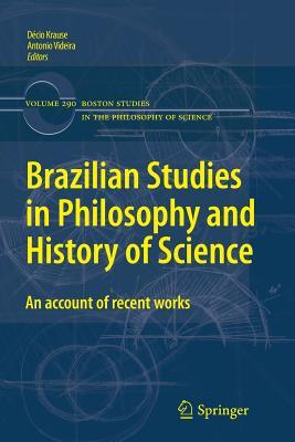 Brazilian Studies in Philosophy and History of Science: An account of recent works (Boston Studies in the Philosophy and History of Science, 290)