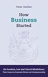 How Business Started: On Freedom, Law and Liberal-Mindedness. Three Essays on Economic History and Entrepreneurship