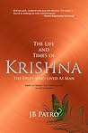 The Life and Times of Krishna by J.b. Patro