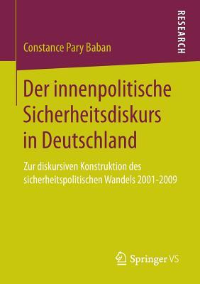 Der innenpolitische Sicherheitsdiskurs in Deutschland: Zur diskursiven Konstruktion des sicherheitspolitischen Wandels 2001-2009 (German Edition)