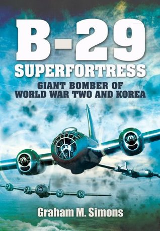B-29 Superfortress: Giant Bomber of World War Two and Korea (Kindle Edition)