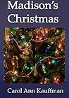 Madison's Christmas by Carol Ann Kauffman Madison's Christmas by Carol Ann Kauffman
