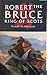 Robert the Bruce: King of Scots