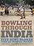 Bowling Through India