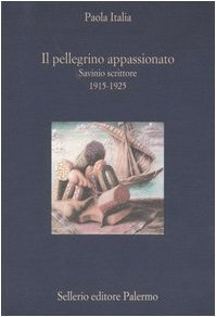 Il pellegrino appassionato: Savinio scrittore 1915-1925 (Paperback)